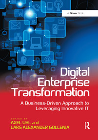 Digital Enterprise Transformation (A Business-Driven Approach to Leveraging Innovative IT) by Axel Uhl, Lars Alexander Gollenia, 9780367670054