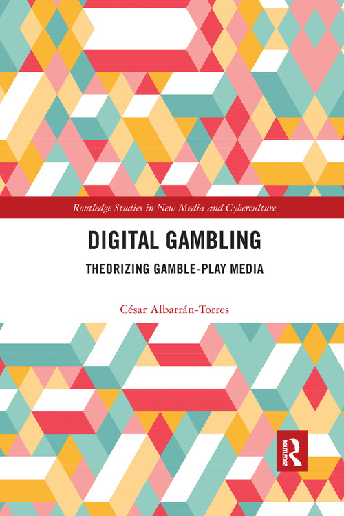 Digital Gambling (Theorizing Gamble-Play Media) by César Albarrán-Torres, 9780367591724