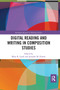 Digital Reading and Writing in Composition Studies by Mary R. Lamb, Jennifer M. Parrott, 9780367660291