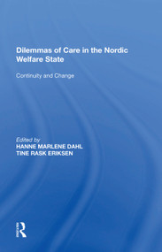 Dilemmas of Care in the Nordic Welfare State (Continuity and Change) by Hanne Marlene Dahl, Tine Rask Eriksen, 9781138619388