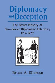 Diplomacy and Deception (Secret History of Sino-Soviet Diplomatic Relations, 1917-27) by Bruce Elleman, 9780765601438
