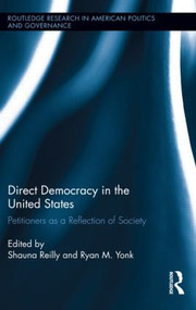 Direct Democracy in the United States (Petitioners as a Reflection of Society) by Shauna Reilly, Ryan M. Yonk, 9781138886575