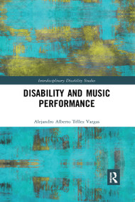 Disability and Music Performance by Alejandro Alberto Téllez Vargas, 9780367590055