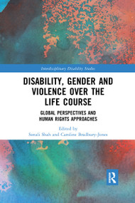 Disability, Gender and Violence over the Life Course (Global Perspectives and Human Rights Approaches) by Sonali Shah, Caroline Bradbury-Jones, 9780367590710