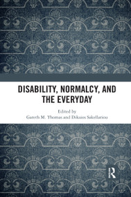 Disability, Normalcy, and the Everyday by Gareth M. Thomas, Dikaios Sakellariou, 9780367592257