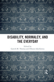 Disability, Normalcy, and the Everyday by Gareth M. Thomas, Dikaios Sakellariou, 9780367592257