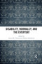Disability, Normalcy, and the Everyday by Gareth M. Thomas, Dikaios Sakellariou, 9780367592257