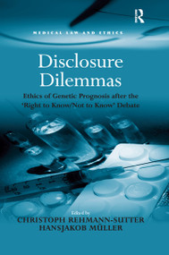 Disclosure Dilemmas (Ethics of Genetic Prognosis after the 'Right to Know/Not to Know' Debate) by Hansjakob Müller, Christoph Rehmann-Sutter, 9780367603120
