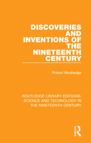 Discoveries and Inventions of the Nineteenth Century by Robert Routledge, 9781138392786