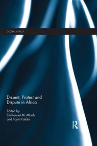 Dissent, Protest and Dispute in Africa by Toyin Falola, Emmanuel Mbah, 9781138389717