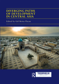 Diverging Paths of Development in Central Asia (Market Adaptations, Interventions and Daily Experience) by Gül Berna Özcan, 9780367595074