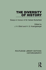 The Diversity of History (Essays in Honour of Sir Herbert Butterfield) by John Elliott, H G Koenigsberger, 9781138194922