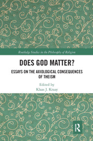 Does God Matter? (Essays on the Axiological Consequences of Theism) by Klaas Kraay, 9780367667290