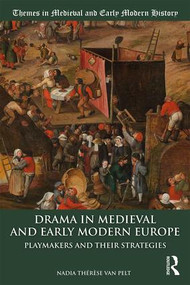 Drama in Medieval and Early Modern Europe (Playmakers and their Strategies) by Nadia Thérèse van Pelt, 9781138189379