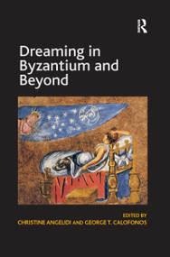 Dreaming in Byzantium and Beyond by George T. Calofonos, Christine Angelidi, 9780367600594