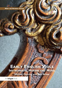 Early English Viols: Instruments, Makers and Music by Michael Fleming, John Bryan, 9780367229689