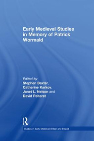 Early Medieval Studies in Memory of Patrick Wormald by Stephen Baxter, Catherine Karkov, Janet L. Nelson, David Pelteret, 9781138248199