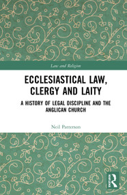 Ecclesiastical Law, Clergy and Laity (A History of Legal Discipline and the Anglican Church) by Neil Patterson, 9780367586256