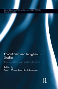 Ecocriticism and Indigenous Studies (Conversations from Earth to Cosmos) by Salma Monani, Joni Adamson, 9780367668129