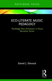 Eco-Literate Music Pedagogy by Daniel Shevock, 9780415792578