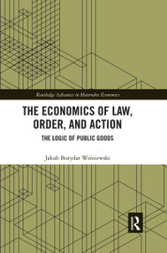 The Economics of Law, Order, and Action (The Logic of Public Goods) by Jakub Bozydar Wisniewski, 9780367592868