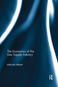 The Economics of the Gas Supply Industry by Malcolm Abbott, 9781138317864