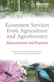 Ecosystem Services from Agriculture and Agroforestry (Measurement and Payment) by Fabrice DeClerk, Jean Francois Le Coq, Bruno Rapidel, John Beer, 9781138339088