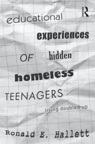 Educational Experiences of Hidden Homeless Teenagers (Living Doubled-Up) by Ronald E. Hallett, 9780415893732