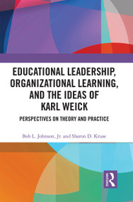 Educational Leadership, Organizational Learning, and the Ideas of Karl Weick (Perspectives on Theory and Practice) by Bob Johnson Jr., Sharon D. Kruse, 9780367662875