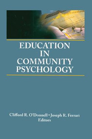Education in Community Psychology (Models for Graduate and Undergraduate Programs) by Joseph R Ferrari, Clifford R O'Donnell, 9781138968394