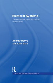 Electoral Systems (A Theoretical and Comparative Introduction) by Andrew Reeve, Alan Ware, 9781138968554