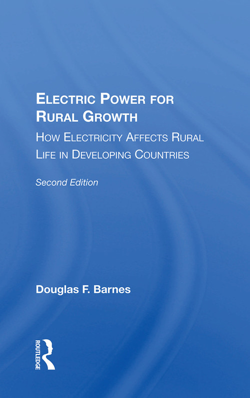 Electric Power For Rural Growth (How Electricity Affects Rural Life In Developing Countries) by Douglas F. Barnes, 9780367012236