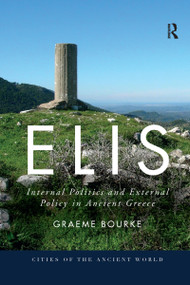 Elis (Internal Politics and External Policy in Ancient Greece) by Graeme Bourke, 9780367594831