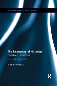 The Emergence of Historical Forensic Expertise (Clio Takes the Stand) by Vladimir Petrović, 9780367264055