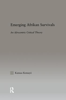 Emerging Afrikan Survivals (An Afrocentric Critical Theory) by Kemayo Kamau, 9781138968639