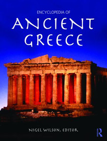 Encyclopedia of Ancient Greece by Nigel Wilson, 9780415873963