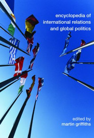 Encyclopedia of International Relations and Global Politics by Martin Griffiths, 9780415459181