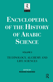 Encyclopedia of the History of Arabic Science (Volume 3 Technology, Alchemy and Life Sciences) by Roshdi Rashed, Régis Morelon, 9780415124126
