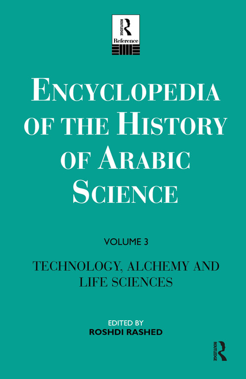Encyclopedia of the History of Arabic Science (Volume 3 Technology, Alchemy and Life Sciences) by Roshdi Rashed, Régis Morelon, 9780415124126