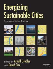 Energizing Sustainable Cities (Assessing Urban Energy) by Arnulf Grubler, David Fisk, 9781849714396