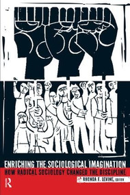 Enriching the Sociological Imagination (How Radical Sociology Changed the Discipline) by Rhonda F. Levine, 9781594511684