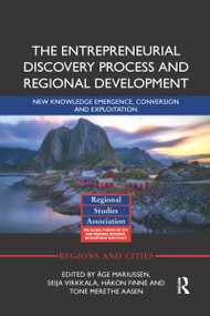 The Entrepreneurial Discovery Process and Regional Development (New Knowledge Emergence, Conversion and Exploitation) by Åge Mariussen, Seija Virkkala, Håkon Finne, Tone Merethe Aasen, 9780367663131