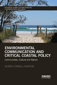 Environmental Communication and Critical Coastal Policy (Communities, Culture and Nature) by Kerrie Foxwell-Norton, 9780367248857