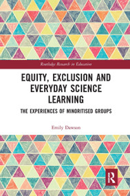 Equity, Exclusion and Everyday Science Learning (The Experiences of Minoritised Groups) by Emily Dawson, 9780367662158
