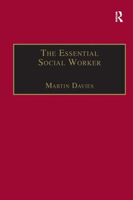 The Essential Social Worker (An Introduction to Professional Practice in the 1990s) by Martin Davies, 9781857421019