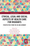 Ethical, Legal and Social Aspects of Healthcare for Migrants (Perspectives from the UK and Germany) by Katja Kuehlmeyer, Corinna Klingler, Richard Huxtable, 9780367582470