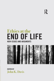 Ethics at the End of Life (New Issues and Arguments) by John Davis, 9780367667962