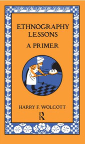 Ethnography Lessons (A Primer) by Harry F Wolcott, 9781598745818