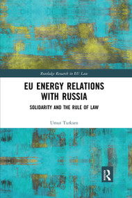 EU Energy Relations With Russia (Solidarity and the Rule of Law) by Umut Turksen, 9780367592486