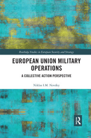 European Union Military Operations (A Collective Action Perspective) by Niklas I. M. Nováky, 9780367593384